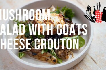 Mushroom Salad with Goat’s Cheese Crouton | Everyday Gourmet S11 EP25