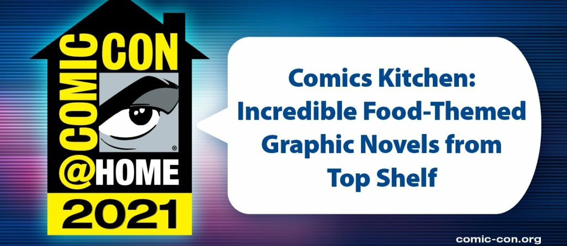 Comics Kitchen: Incredible Food-Themed Graphic Novels from Top Shelf | Comic-Con@Home 2021 Comics Kitchen: Incredible Food-Themed Graphic Novels from Top Shelf | Comic-Con@Home 2021