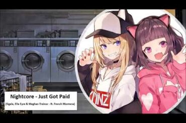 Nightcore - Just Got Paid (Sigala, Ella Eyre & Meghan Trainor - ft. French Montana)