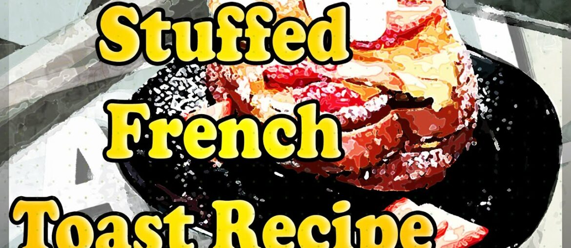 Stuffed French Toast Recipe -SmokinAndGrillinWithAb -AllInLifeStyleAndDiy