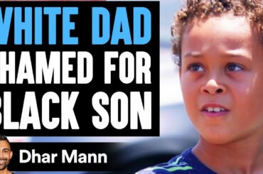 White Dad SHAMED for BLACK SON, What Happens Next Is Shocking | Dhar Mann