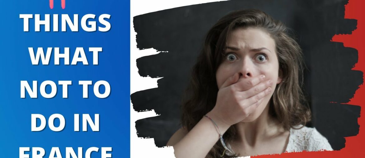 11 THINGS WHAT NOT TO DO IN FRANCE | WHAT TO KNOW BEFORE VISITING FRANCE 11 THINGS WHAT NOT TO DO IN FRANCE | WHAT TO KNOW BEFORE VISITING FRANCE