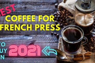 Best Coffee For French Press To Buy In 2021
