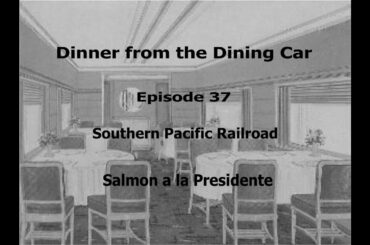 Dinner From the Dining Car, Episode 37 - Southern Pacific's Salmon al la Presidente