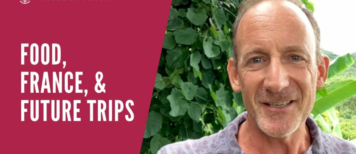 Food, France, & Future Trips