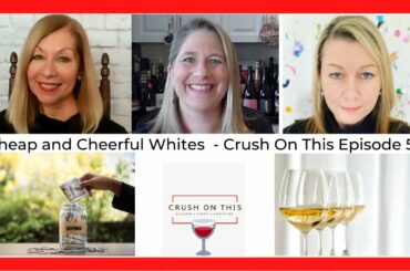 Cheap and Cheerful White Wines - Crush On This Episode 56