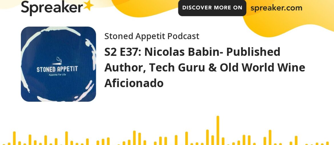 S2 E37: Nicolas Babin- Published Author, Tech Guru & Old World Wine Aficionado (part 2 of 5)