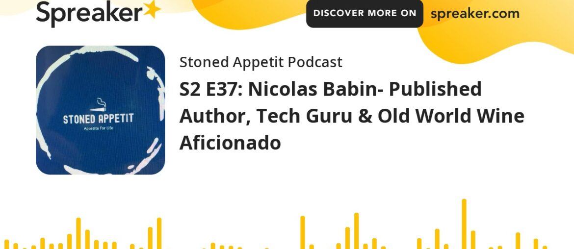 S2 E37: Nicolas Babin- Published Author, Tech Guru & Old World Wine Aficionado (part 5 of 5)
