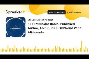 S2 E37: Nicolas Babin- Published Author, Tech Guru & Old World Wine Aficionado (part 4 of 5)