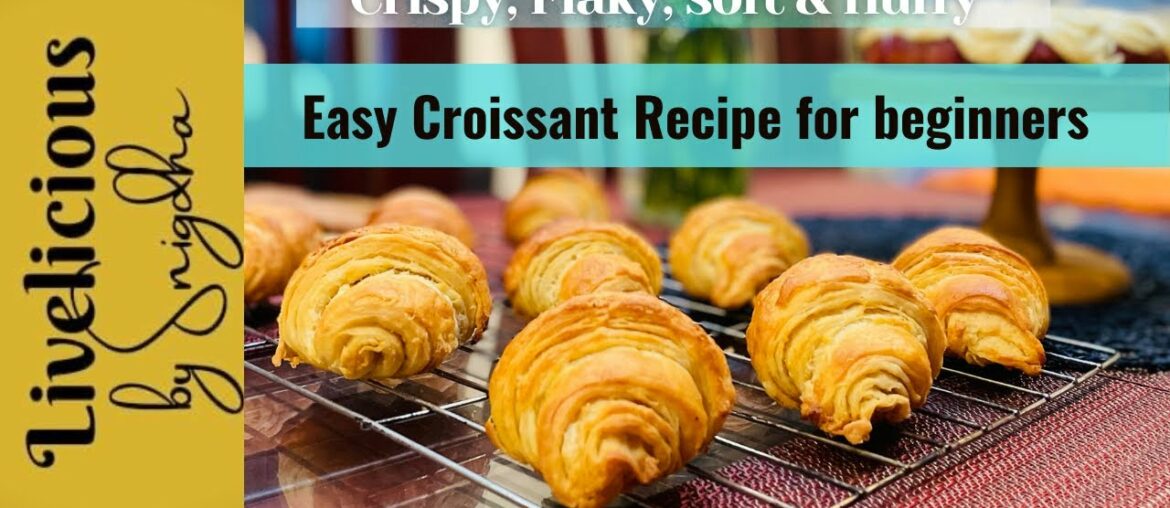 Croissant | Easy Homemade Croissants recipe by @Livelicious by SNIGDHA French Croissants