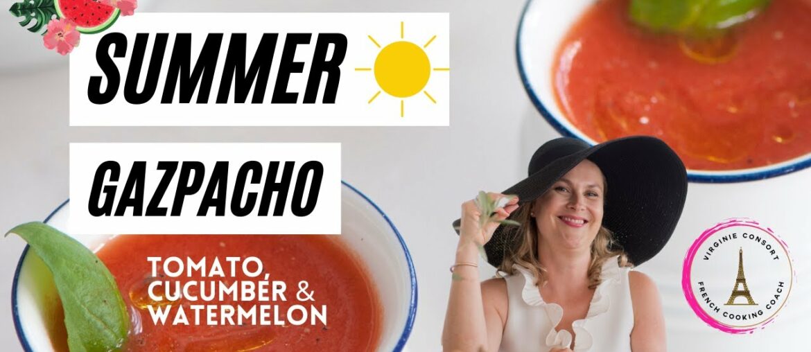 Gourmet Summer Gazpacho with Tomatoes, Cucumber & Watermelon | Virginie Consort