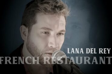 Lana Del Rey - French Restaurant (Cover)