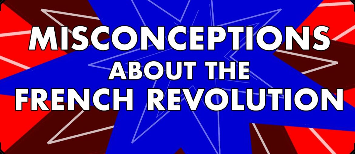 Misconceptions About the French Revolution Misconceptions About the French Revolution
