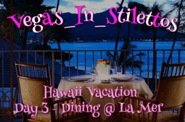 Hawaii Day 3 - Dining Review (La Mer)