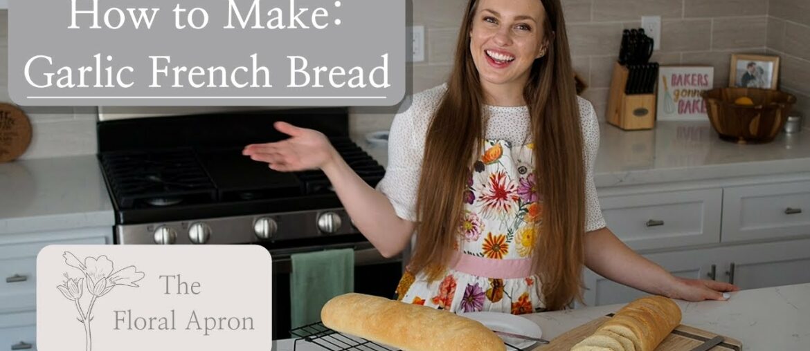 How to Make Garlic French Bread | Easy Homemade Bread | The Floral Apron