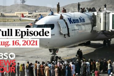 PBS NewsHour full episode, Aug. 16, 2021