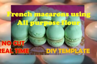 FRENCH MACARONS USING ALL PURPOSE FLOUR +DIY TEMPLATE || NO CUT REAL TIME