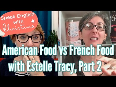 American food vs French food – Interview with Estelle Tracy, part 2 American food vs French food - Interview with Estelle Tracy, part 2