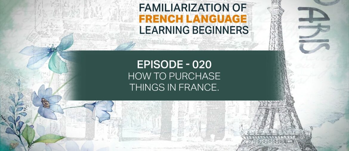 Episode 20 HOW TO PURCHASE THINGS IN FRANCE