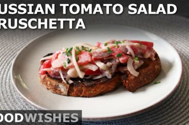 Russian Tomato Salad Bruschetta - Food Wishes