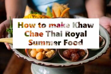 How to make Khaw Chae Thai Royal Summer Food