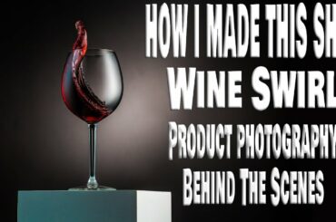 Wine Swirl - How I made this Photo - Product Photography - Behind The Scenes