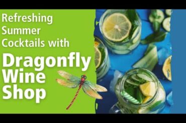 Refreshing Summer Cocktails with Dragonfly Wine Shop