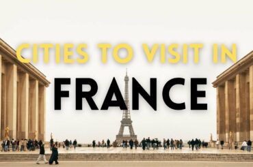 Best Cities in France To Visit | France