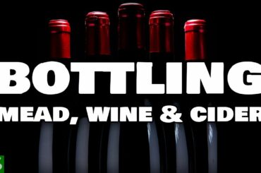 How to Bottle Mead, Wine and Cider - Bottling your Brew!