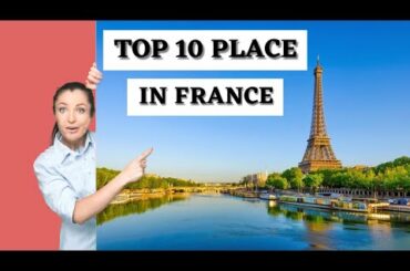 10 Best and 10 top Places to Visit in France - Travel guide video !!!