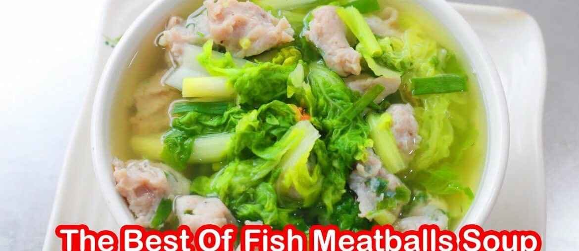 How To Cook Fish Meatballs Soup | Best Recipe | Asian Recipe | French Recipe How To Cook Fish Meatballs Soup | Best Recipe | Asian Recipe | French Recipe
