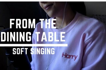 ASMR SOFT SINGING : From The Dining Table - Harry Styles
