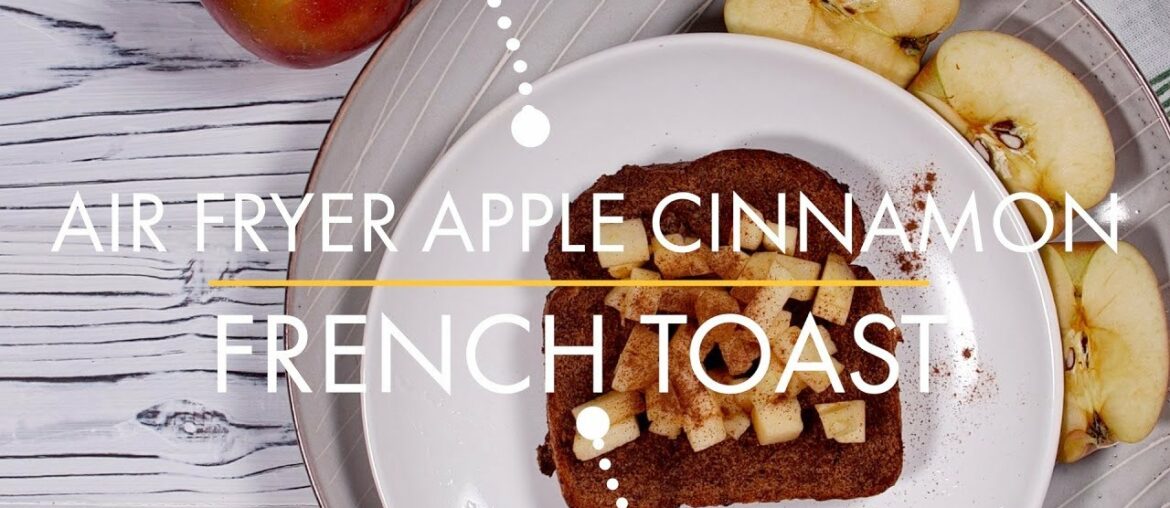 Air Fryer Apple Cinnamon French Toast - Nutrisystem Recipe