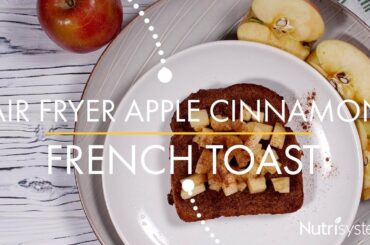 Air Fryer Apple Cinnamon French Toast - Nutrisystem Recipe