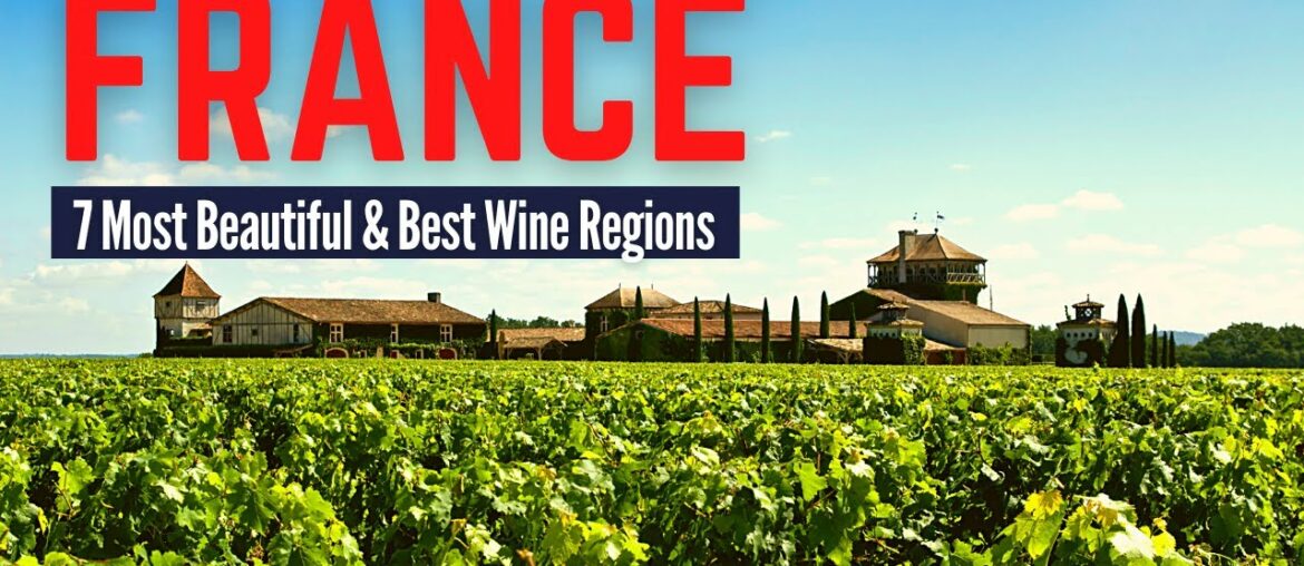 7 Most Beautiful and Best Wine Regions in France to Visit | France Travel Guide