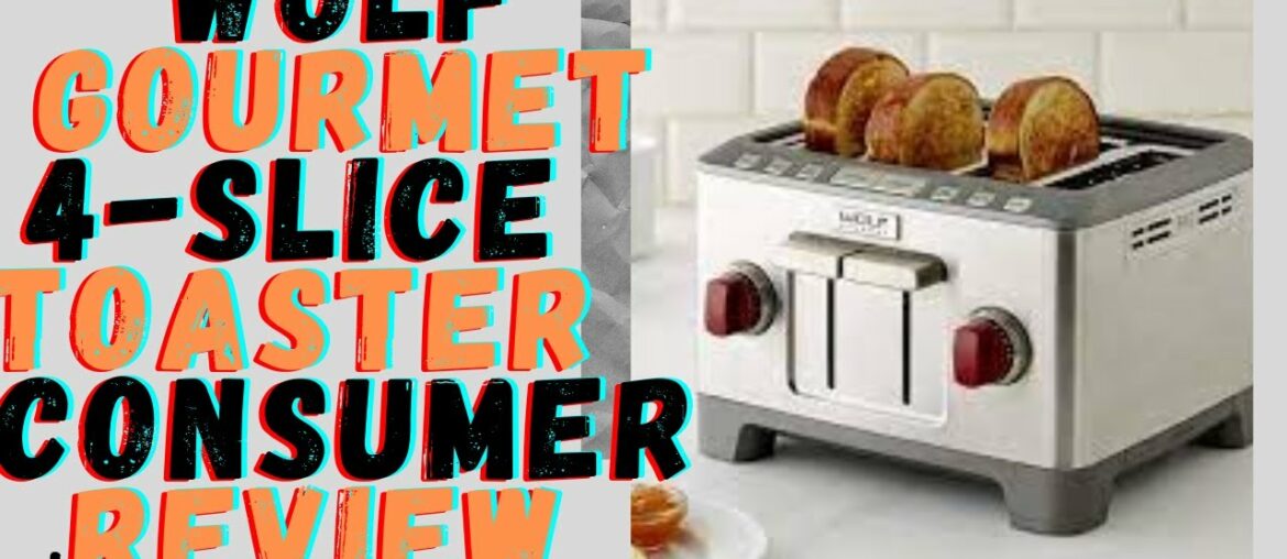 Wolf Gourmet 4-Slice Extra-Wide Slot Toaster with Shade Selector consumer review :2021 Wolf Gourmet 4-Slice Extra-Wide Slot Toaster with Shade Selector consumer review :2021