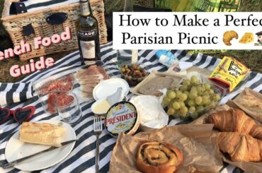 How to Make a Perfect PARISIAN PICNIC! French Food Guide