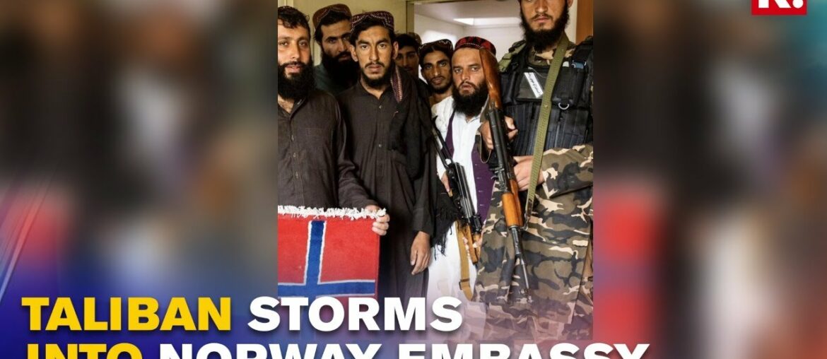 Taliban Takes Over Norway Embassy in Kabul; Ask Envoys To Smash Wine Bottles | Republic TV