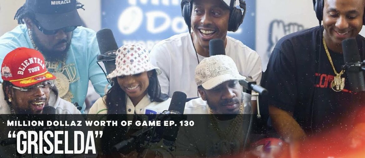 GRISELDA: MILLION DOLLAZ WORTH OF GAME EPISODE 130 GRISELDA: MILLION DOLLAZ WORTH OF GAME EPISODE 130