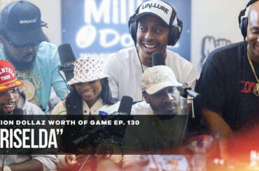 GRISELDA: MILLION DOLLAZ WORTH OF GAME EPISODE 130