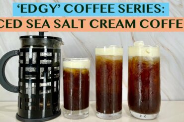 EDGY COFFEE SERIES: SEA SALT CREAM COFFEE USING FRENCH PRESS - RECIPES FOR 12, 16 & 22OZ