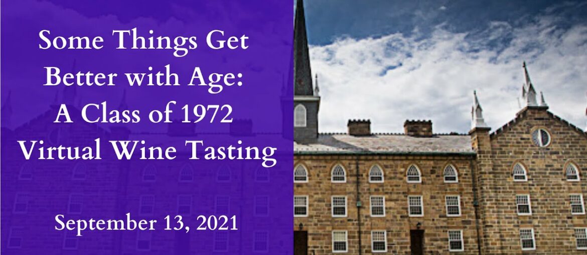 Some Things Get Better with Age: A Class of 1972 Virtual Wine Tasting Some Things Get Better with Age: A Class of 1972 Virtual Wine Tasting