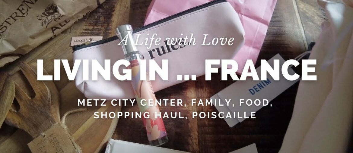 LIVING IN FRANCE | metz city center, family, food, shopping haul, poiscaille