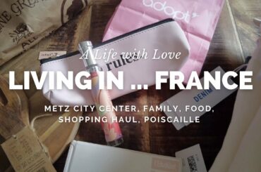 LIVING IN FRANCE | metz city center, family, food, shopping haul, poiscaille