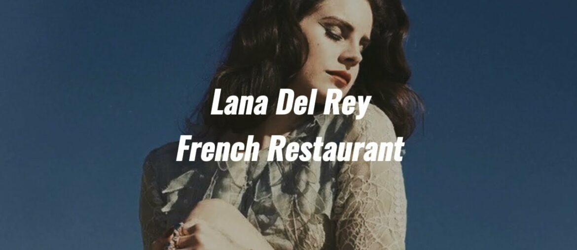 Lana Del Rey - French Restaurant (Lyric Video)