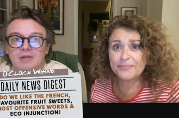 WHINE O’CLOCK Do we LIKE the FRENCH, FAVOURITE Fruit Sweets, Most OFFENSIVE Words & Eco Injunction!