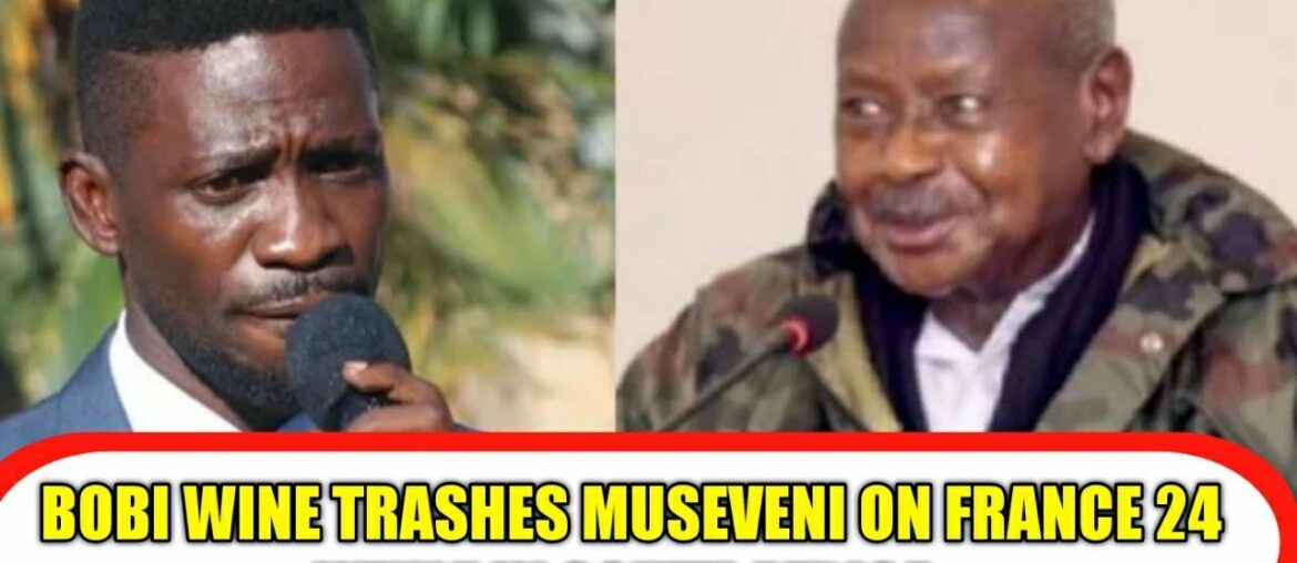 BOBI WINE TRASHES MUSEVENI ON FRANCE 24 WHILE IN SOUTH AFRICA BOBI WINE TRASHES MUSEVENI ON FRANCE 24 WHILE IN SOUTH AFRICA