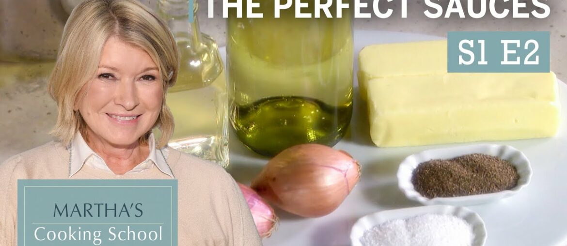 Martha Stewart Teaches You the Secret to Perfect Sauces | Martha's Cooking School S1E2 "Sauces"