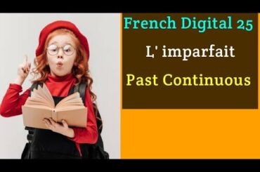 French Digital 25.                               L' Imparfait.