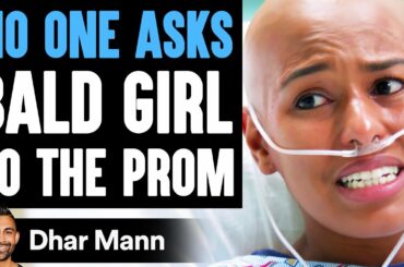 No One Asks BALD GIRL To The PROM, What Happens Is Shocking | Dhar Mann